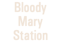 Bloody Mary Station