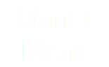 Dinner Menu