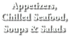 Appetizers, Chilled Seafood, Soups & Salads