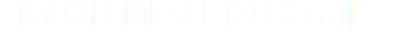 TOUCH MENU TO SCROLL